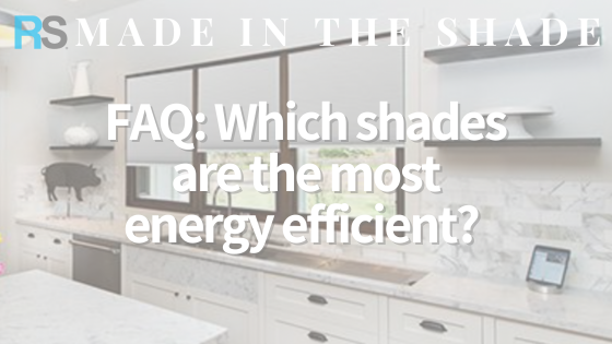 Which Shades Are The Most Energy Efficient?