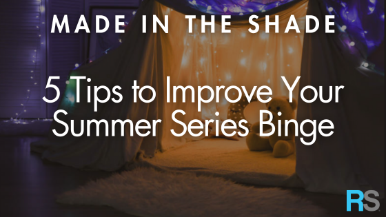 5 Tips to Improve Your Summer Series Binge