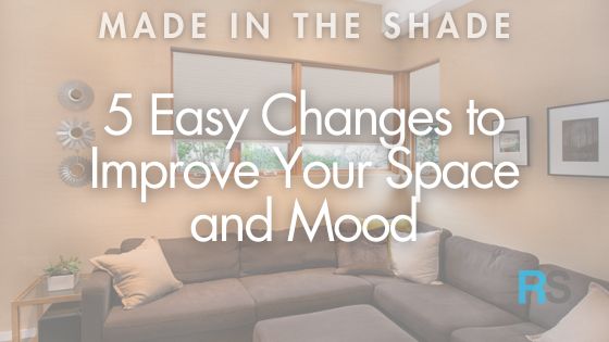 5 Easy Changes to Improve Your Space and Mood