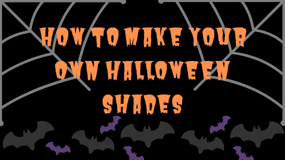 How To Make Your Own Halloween Shades