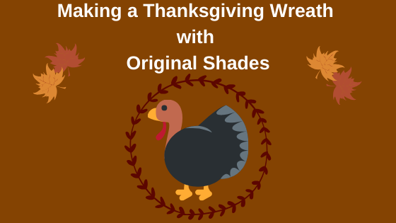 Making A Thanksgiving Wreath With Original Shades
